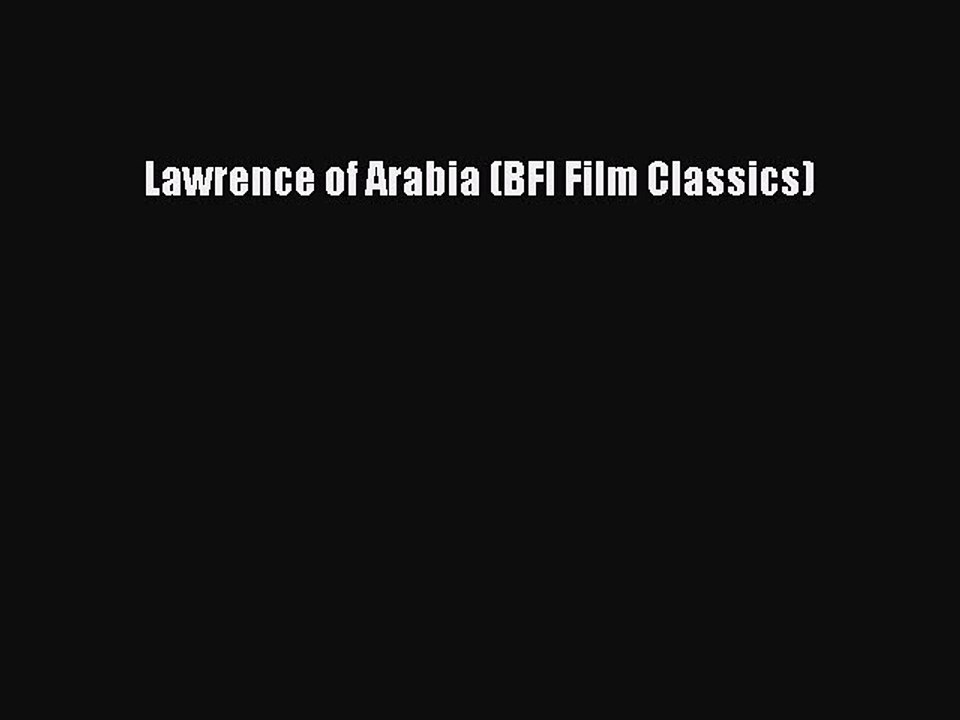 Read Books Lawrence of Arabia (BFI Film Classics) PDF Online