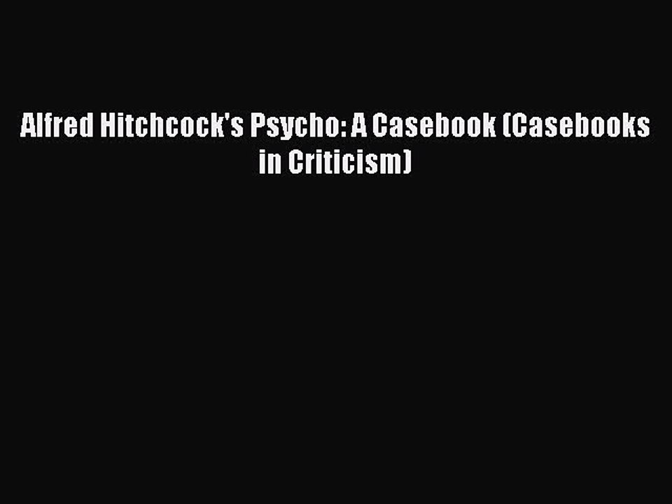 Read Books Alfred Hitchcock's Psycho: A Casebook (Casebooks in Criticism) PDF Online