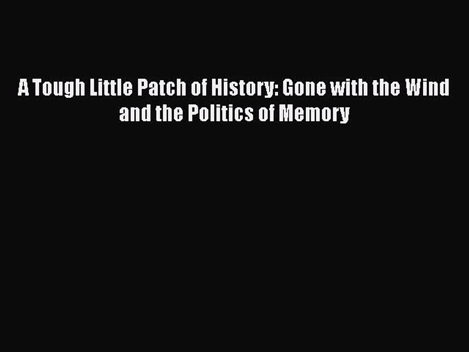Download Books A Tough Little Patch of History: Gone with the Wind and the Politics of Memory