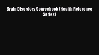 Read Brain Disorders Sourcebook (Health Reference Series) PDF Free