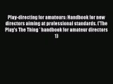 Download Play-directing for amateurs: Handbook for new directors aiming at professional standards.