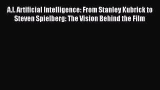 Read Books A.I. Artificial Intelligence: From Stanley Kubrick to Steven Spielberg: The Vision