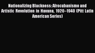 [Read] Nationalizing Blackness: Afrocubanismo and Artistic Revolution in Havana 1920–1940 (Pitt