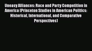 [Read] Uneasy Alliances: Race and Party Competition in America (Princeton Studies in American
