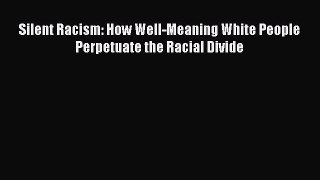 [Read] Silent Racism: How Well-Meaning White People Perpetuate the Racial Divide E-Book Free