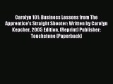 Read Carolyn 101: Business Lessons from The Apprentice's Straight Shooter: Written by Carolyn