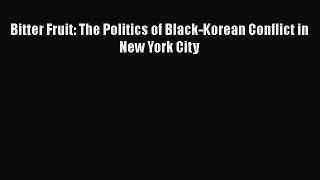 [Read] Bitter Fruit: The Politics of Black-Korean Conflict in New York City Ebook PDF