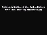 [PDF] The Essential Abolitionist: What You Need to Know About Human Trafficking & Modern Slavery
