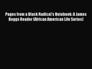 [PDF] Pages from a Black Radical's Notebook: A James Boggs Reader (African American Life Series)