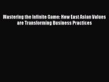 Read Mastering the Infinite Game: How East Asian Values are Transforming Business Practices