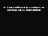 Read Books Los Trabajos del Director: En la cocina del cine (muy) independiente (Spanish Edition)
