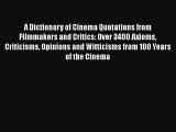 Read Books A Dictionary of Cinema Quotations from Filmmakers and Critics: Over 3400 Axioms