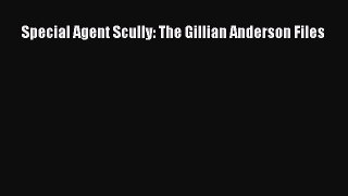 Download Books Special Agent Scully: The Gillian Anderson Files Ebook PDF