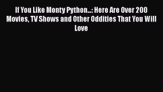 Read Books If You Like Monty Python...: Here Are Over 200 Movies TV Shows and Other Oddities