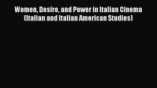 Read Books Women Desire and Power in Italian Cinema (Italian and Italian American Studies)