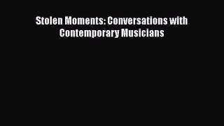 Download Books Stolen Moments: Conversations with Contemporary Musicians PDF Online