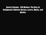 Read Books Sports Cinema - 100 Movies: The Best of Hollywood's Athletic Heroes Losers Myths