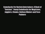 Download Comebacks For Variety Entertainers: A Book of Gotchas. Funny Comebacks for Magicians