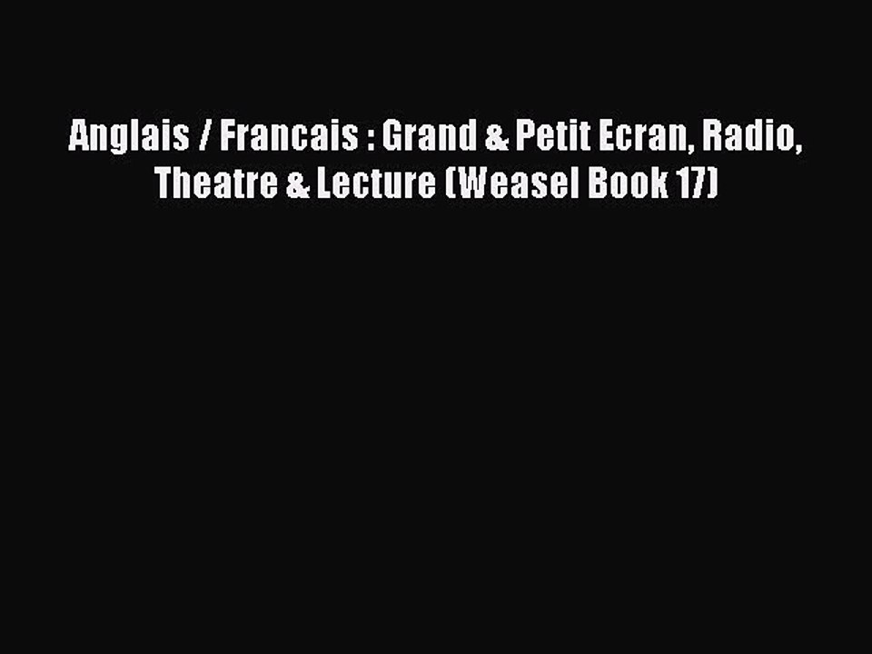 PDF Anglais / Francais : Grand & Petit Ecran Radio Theatre & Lecture (Weasel Book 17)  Read