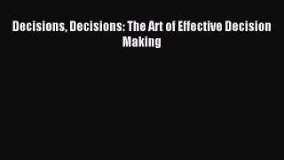 Read Decisions Decisions: The Art of Effective Decision Making PDF Free