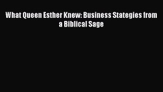 Read What Queen Esther Knew: Business Stategies from a Biblical Sage Ebook Free