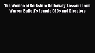 Download The Women of Berkshire Hathaway: Lessons from Warren Buffett's Female CEOs and Directors