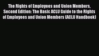 [PDF] The Rights of Employees and Union Members Second Edition: The Basic ACLU Guide to the