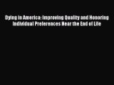 Download Dying in America: Improving Quality and Honoring Individual Preferences Near the End