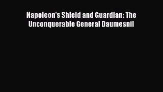 Read Books Napoleon's Shield and Guardian: The Unconquerable General Daumesnil E-Book Free