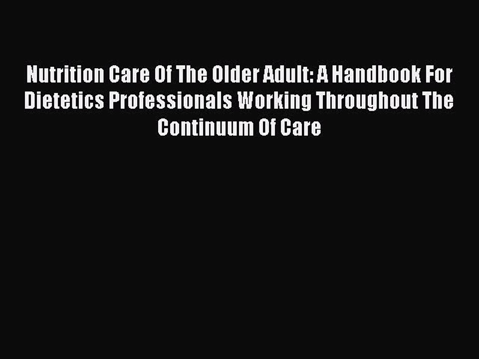 Read Nutrition Care Of The Older Adult: A Handbook For Dietetics Professionals Working Throughout
