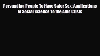 Read Persuading People To Have Safer Sex: Applications of Social Science To the Aids Crisis