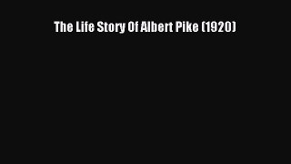 Download Books The Life Story Of Albert Pike (1920) Ebook PDF