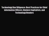 Read Technology Due Diligence: Best Practices for Chief Information Officers Venture Capitalists