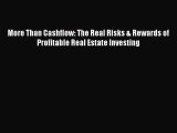 Read More Than Cashflow: The Real Risks & Rewards of Profitable Real Estate Investing Ebook