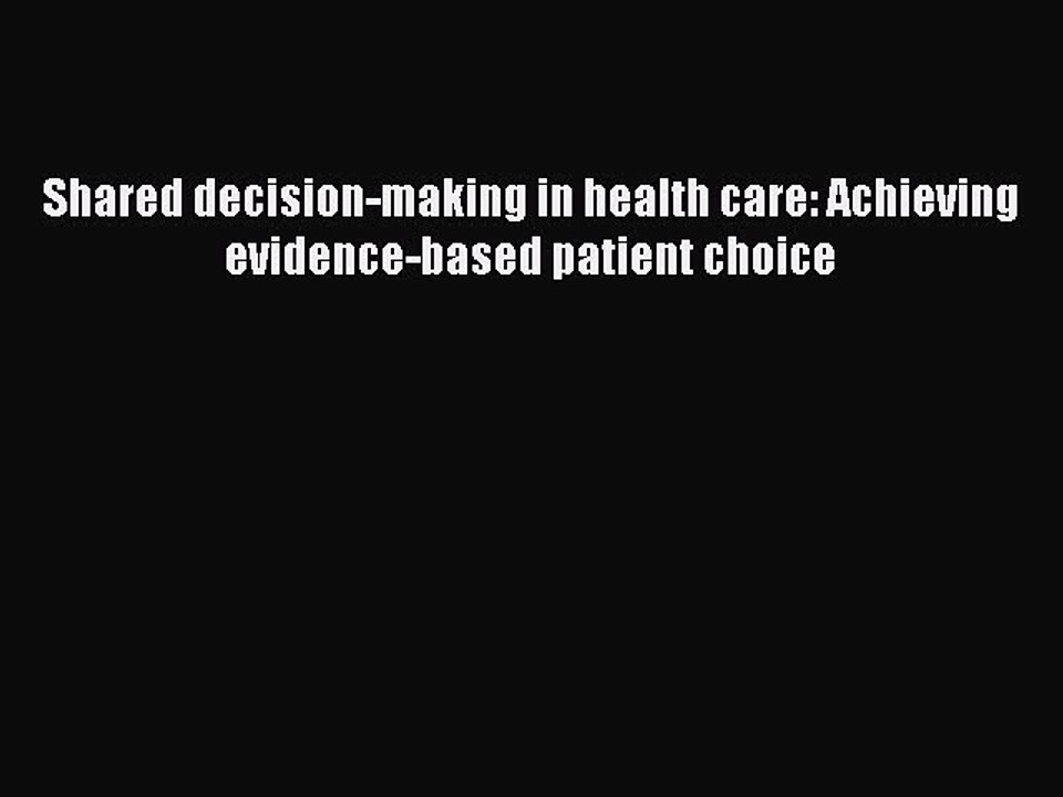 Download Shared decision-making in health care: Achieving evidence-based patient choice PDF