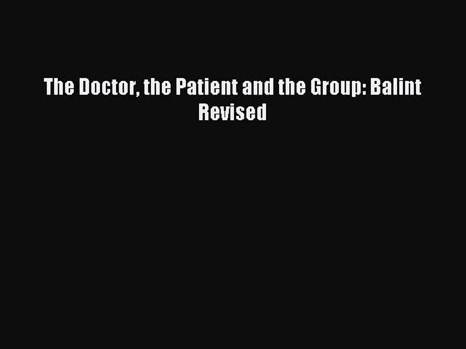 Read The Doctor the Patient and the Group: Balint Revised PDF Online