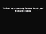 Read The Practice of Autonomy: Patients Doctors and Medical Decisions Ebook Free