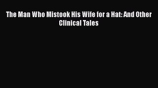 Read The Man Who Mistook His Wife for a Hat: And Other Clinical Tales Ebook Free