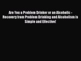 Read Are You a Problem Drinker or an Alcoholic - Recovery from Problem Drinking and Alcoholism