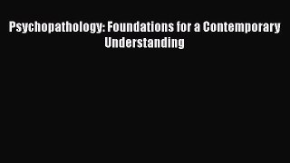 Read Psychopathology: Foundations for a Contemporary Understanding Ebook Free