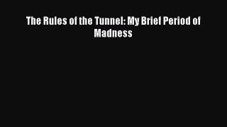 Read The Rules of the Tunnel: My Brief Period of Madness Ebook Free