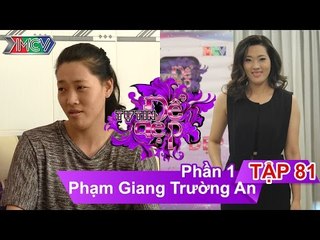 Chị Phạm Giang Trường An | TTDD - Tập 81 | Phần 1 | 25/06/2016