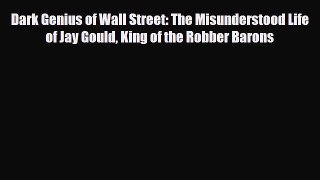 [PDF] Dark Genius of Wall Street: The Misunderstood Life of Jay Gould King of the Robber Barons