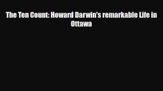 [PDF] The Ten Count: Howard Darwin's remarkable Life in Ottawa [Download] Full Ebook