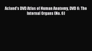 Read Acland's DVD Atlas of Human Anatomy DVD 6: The Internal Organs (No. 6) PDF Free