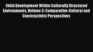 Read Child Development Within Culturally Structured Environments Volume 3: Comparative-Cultural