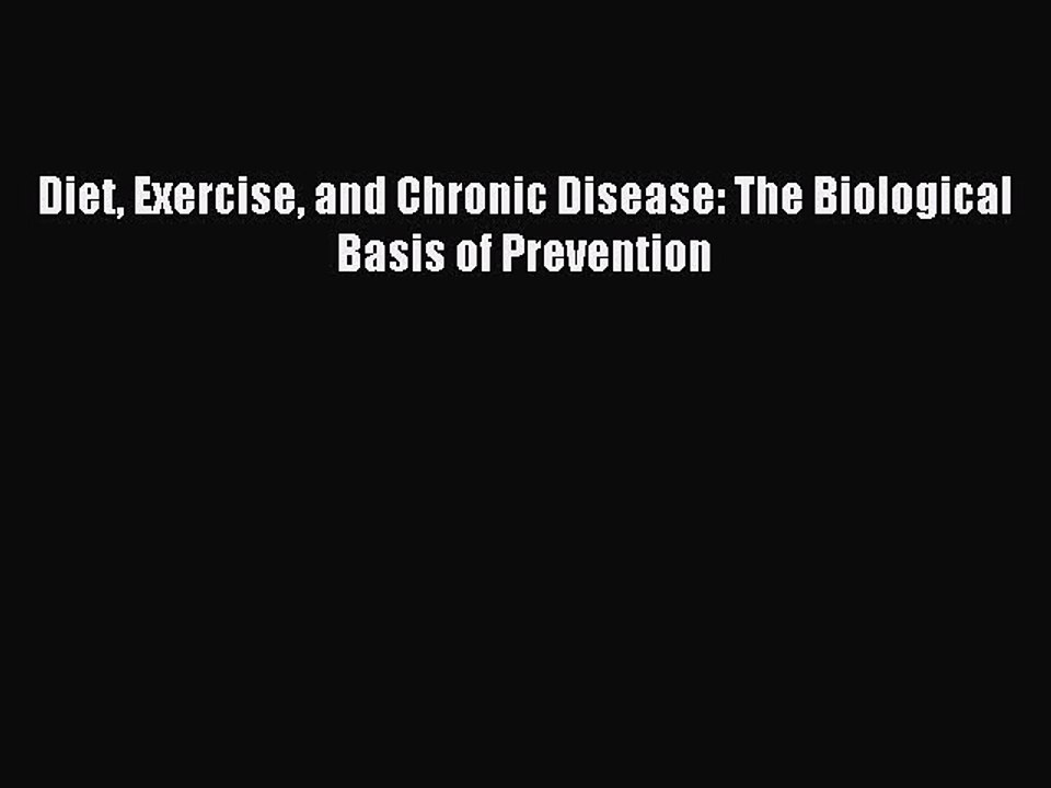 Read Diet Exercise and Chronic Disease: The Biological Basis of Prevention PDF Online