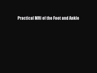 Read Practical MRI of the Foot and Ankle Ebook Free
