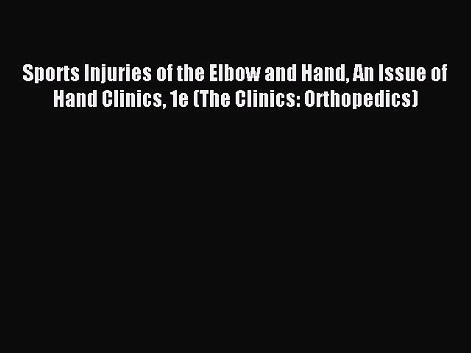 Download Sports Injuries of the Elbow and Hand An Issue of Hand Clinics 1e (The Clinics: Orthopedics)