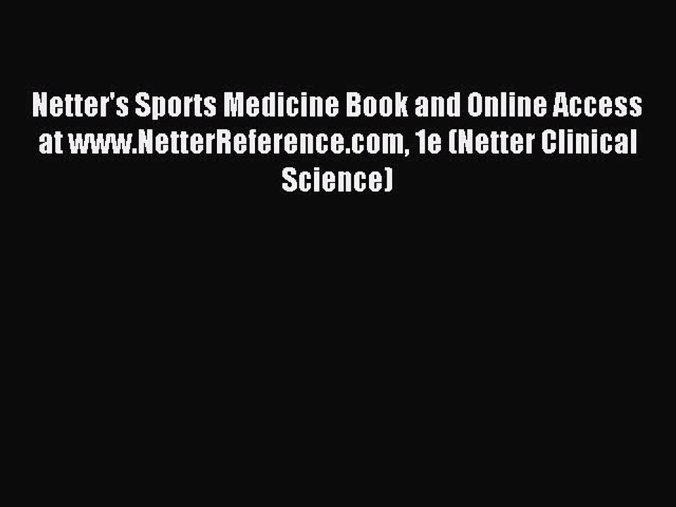Read Netter's Sports Medicine Book and Online Access at www.NetterReference.com 1e (Netter